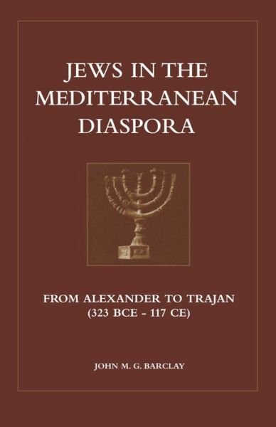 Cover for Barclay, Dr. John M.G. (University of Durham) · Jews in the Mediterranean Diaspora: From Alexander To Trajan (323 BCE To 117 CE) (Pocketbok) [New edition] (1998)