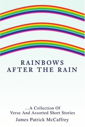 Cover for James Mccaffrey · Rainbows After the Rain: a Collection of Verseand Assorted Short Stories (Paperback Book) (2002)