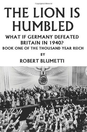 The Lion is Humbled: What if Germany Defeated Britain in 1940? - Robert Blumetti - Books - iUniverse, Inc. - 9780595326518 - August 22, 2004