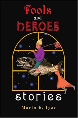 Fools and Heroes: Stories - Marta Iyer - Böcker - iUniverse, Inc. - 9780595339518 - 23 december 2004