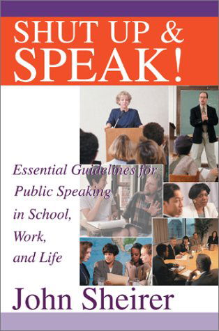 Cover for John Sheirer · Shut Up and Speak!: Essential Guidelines for Public Speaking in School, Work, and Life (Gebundenes Buch) (2002)