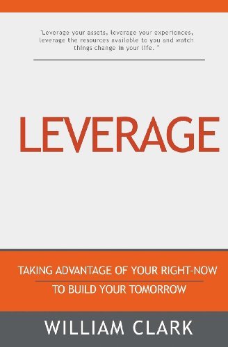 Cover for William Clark · Leverage: Taking Advantage of Your Right-now to Build Your Tomorrow (Paperback Book) (2014)