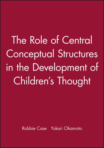 Cover for Case, Robbie (University of Toronto, Canada) · The Role of Central Conceptual Structures in the Development of Children's Thought - Monographs of the Society for Research in Child Development (Paperback Book) (2000)