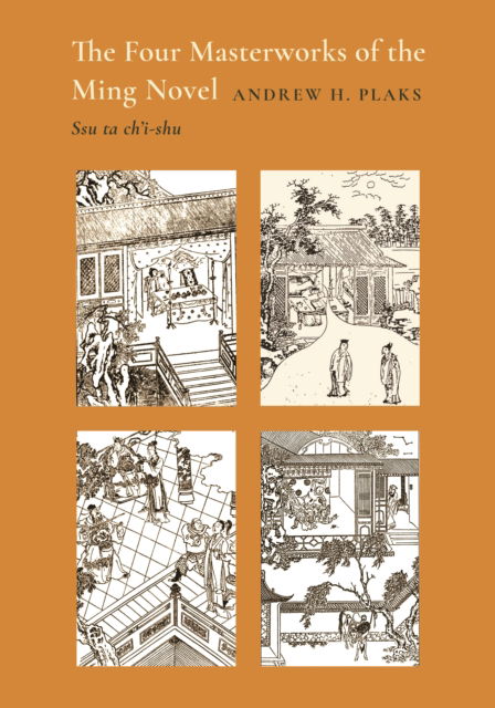 The Four Masterworks of the Ming Novel: Ssu ta ch'i-shu - Andrew H. Plaks - Bücher - Princeton University Press - 9780691273518 - 11. März 2025