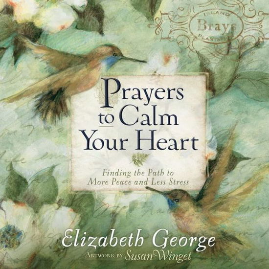 Cover for Elizabeth George · Prayers to Calm Your Heart: Finding the Path to More Peace and Less Stress (Hardcover Book) (2014)