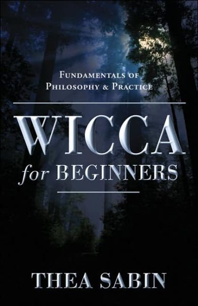 Wicca for Beginners: Fundamentals of Philosophy and Practice - Thea Sabin - Bøger - Llewellyn Publications,U.S. - 9780738707518 - 1. april 2006