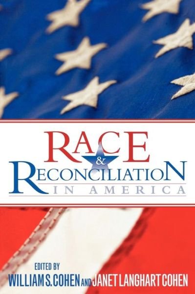 Cover for Cohen, Hon. William S., former Secretary of Defense, former senator from Maine, and CEO of The Cohe · Race and Reconciliation in America (Paperback Book) (2009)