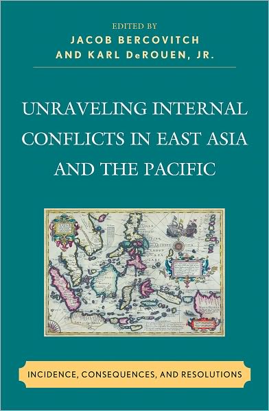 Jacob Bercovitch · Unraveling Internal Conflicts in East Asia and the Pacific: Incidence, Consequences, and Resolution (Hardcover Book) (2011)