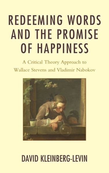 Cover for Kleinberg-Levin, David, Professor Emeritus, Department of Philosophy, Northwestern University · Redeeming Words and the Promise of Happiness: A Critical Theory Approach to Wallace Stevens and Vladimir Nabokov (Hardcover bog) (2012)