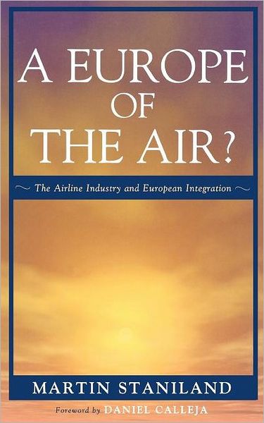 Cover for Martin Staniland · A Europe of the Air?: The Airline Industry and European Integration - Governance in Europe Series (Hardcover Book) (2008)