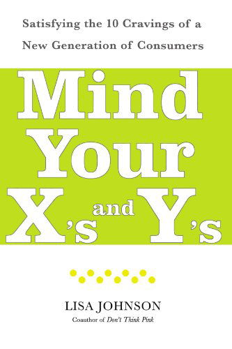 Cover for Lisa Johnson · Mind Your X's and Y's: Satisfying the 10 Cravings of a New Generation of Consumers (Pocketbok) [Reprint edition] (2010)