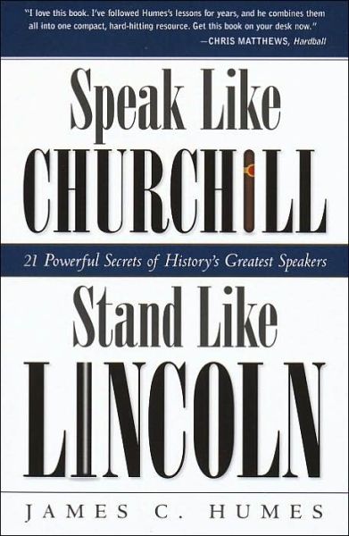 Cover for James C. Humes · Speak Like Churchill, Stand Like Lincoln: 21 Powerful Secrets of History's Greatest Speakers (Paperback Book) (2002)