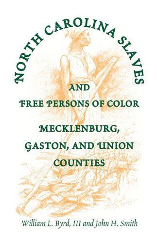 Cover for William L. III Byrd · North Carolina Slaves and Free Persons of Color: Mecklenburg, Gaston, and Union (Paperback Book) (2009)