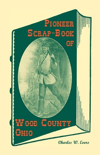 Cover for Charles W. Evers · Pioneer Scrap-book of Wood County, Ohio, and the Maumee Valley (Heritage Classic) (Paperback Book) (2009)