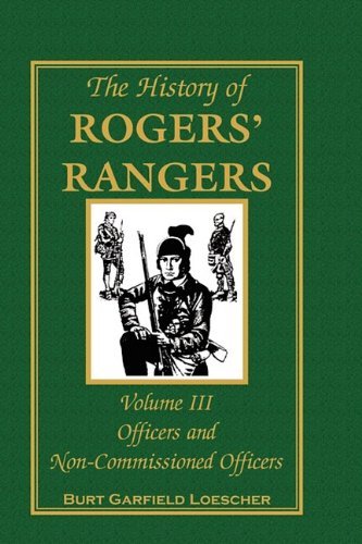 Cover for Burt Garfield Loescher · The History of Rogers' Rangers, Volume 3: Officers and Non-commissioned Officers (Paperback Book) (2009)
