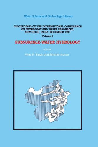 Subsurface-Water Hydrology: Proceedings of the International Conference on Hydrology and Water Resources, New Delhi, India, December 1993 - Water Science and Technology Library - Vinjay Singh - Books - Springer - 9780792336518 - December 31, 1995