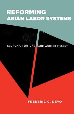 Cover for Frederic C. Deyo · Reforming Asian Labor Systems: Economic Tensions and Worker Dissent (Hardcover Book) (2012)