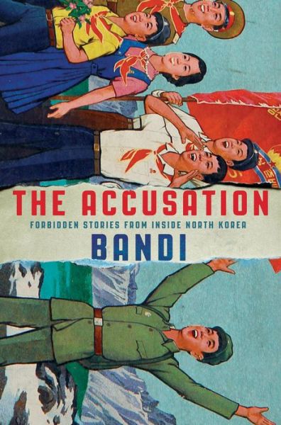 Cover for Bandi · The Accusation Forbidden Stories from Inside North Korea (Paperback Book) (2018)