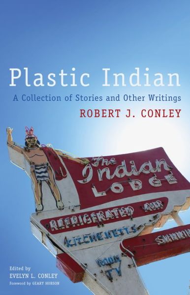Cover for Robert J. Conley · Plastic Indian: A Collection of Stories and Other Writings - American Indian Literature and Critical Studies Series (Paperback Book) (2018)