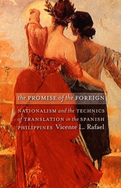 Cover for Vicente L. Rafael · The Promise of the Foreign: Nationalism and the Technics of Translation in the Spanish Philippines (Hardcover Book) (2005)