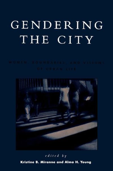 Cover for Kristine B Miranne · Gendering the City: Women, Boundaries, and Visions of Urban Life (Paperback Book) (2000)