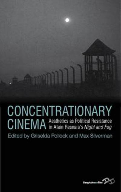 Cover for Griselda Pollock · Concentrationary Cinema: Aesthetics as Political Resistance in Alain Resnais's &lt;I&gt;Night and Fog&lt;/I&gt; (Innbunden bok) (2012)