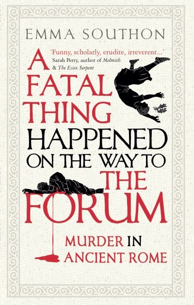 A Fatal Thing Happened on the Way to the Forum: Murder in Ancient Rome - Emma Southon - Książki - Oneworld Publications - 9780861540518 - 2 września 2021