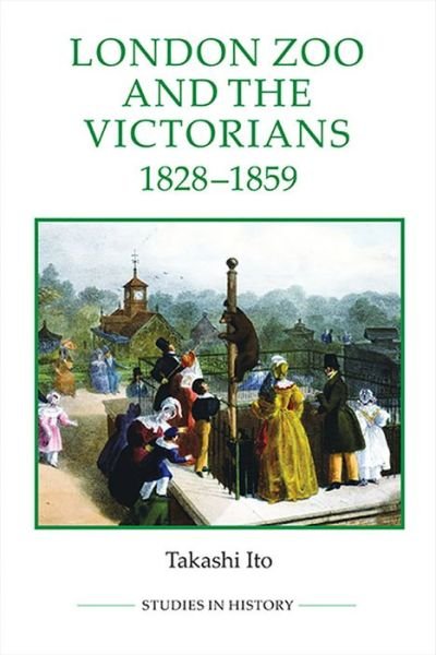 Cover for Takashi Ito · London Zoo and the Victorians, 1828-1859 - Royal Historical Society Studies in History New Series (Paperback Book) (2020)