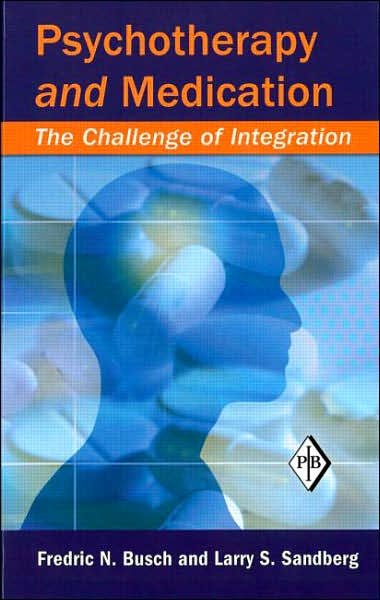 Cover for Busch, Fredric N. (Weill Cornell Medical Center, New York, USA) · Psychotherapy and Medication: The Challenge of Integration - Psychoanalytic Inquiry Book Series (Hardcover Book) (2007)