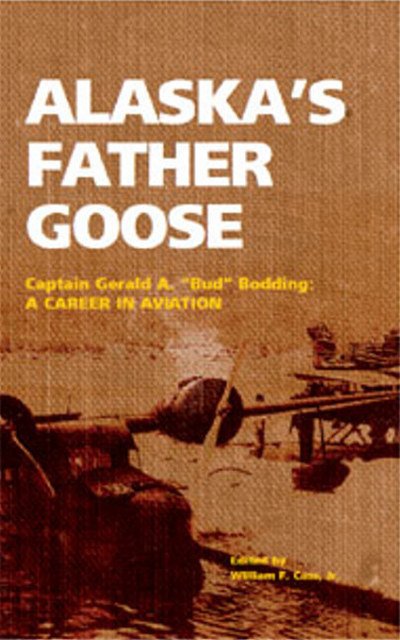 Gerald A. Bodding · Alaska's Father Goose: Captain Gerald A. "Bud" Bodding: A Career in Aviation (Pocketbok) (2010)