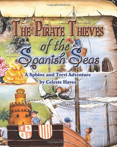 Cover for Celeste Hayes · The Pirate Thieves of the Spanish Seas- a Sphinx and Trevi Adventure (Pocketbok) [First edition] (2011)