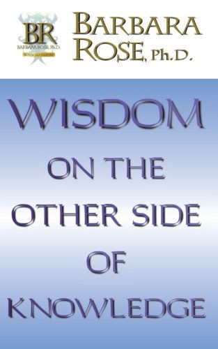 Cover for Ms Barbara Rose · Wisdom on the Other Side of Knowledge (Paperback Book) (2008)