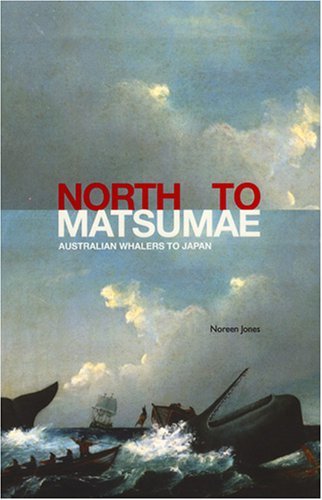 Cover for Noreen Jones · North to Matsumae: Australian Whalers to Japan (Paperback Book) (2008)
