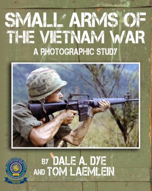 Cover for Dale A. Dye · Small Arms of the Vietnam War : A Photographic Study (Taschenbuch) (2015)