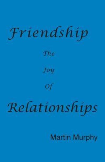 Cover for Martin Murphy · Friendship: the Joy of Relationships (Paperback Book) (2015)