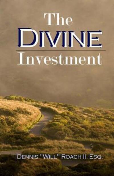 Cover for Dennis &quot;will&quot; Roach II · The Divine Investment (Paperback Book) (2016)