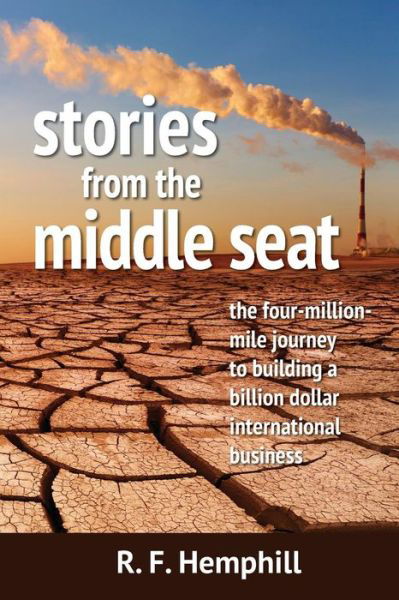 Cover for R F Hemphill · Stories from the Middle Seat: the Four-million-mile Journey to Building a Billion Dollar International Business (Taschenbuch) (2016)