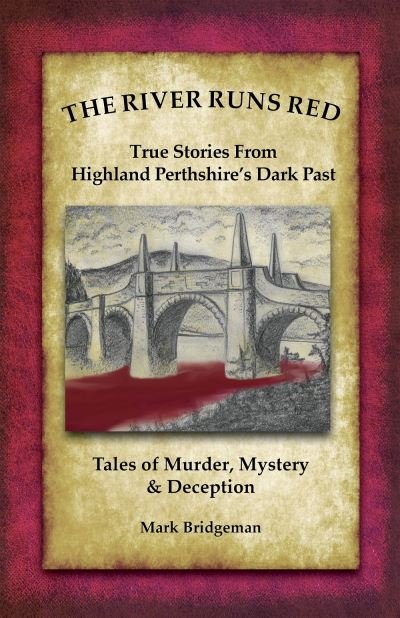 Cover for Mark Bridgeman · The River Runs Red: Stories from Highland Perthshire's Dark past (Paperback Book) (2019)