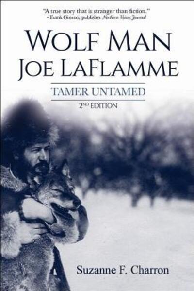 Cover for Suzanne F Charron · Wolf Man Joe Laflamme Tamer Untamed (Paperback Book) (2017)