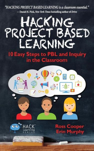 Cover for Ross Cooper · Hacking Project Based Learning: 10 Easy Steps to PBL and Inquiry in the Classroom - Hack Learning (Hardcover Book) (2017)