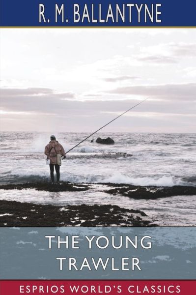 Robert Michael Ballantyne · The Young Trawler (Esprios Classics) (Paperback Book) (2024)