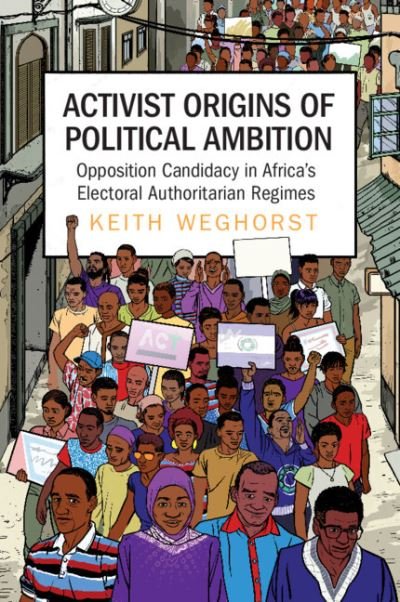Cover for Weghorst, Keith (Goteborgs Universitet, Sweden) · Activist Origins of Political Ambition: Opposition Candidacy in Africa's Electoral Authoritarian Regimes (Pocketbok) (2024)