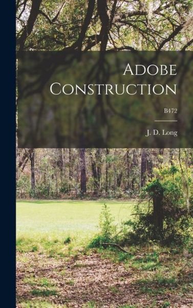 Adobe Construction; B472 - J D (James Dewey) 1899-1996 Long - Bücher - Hassell Street Press - 9781013588518 - 9. September 2021