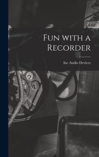 Cover for Inc Audio Devices · Fun With a Recorder (Hardcover Book) (2021)