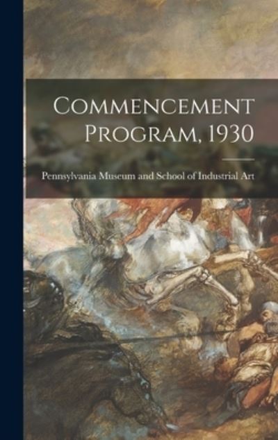 Commencement Program, 1930 - Pennsylvania Museum and School of Ind - Kirjat - Hassell Street Press - 9781013942518 - torstai 9. syyskuuta 2021