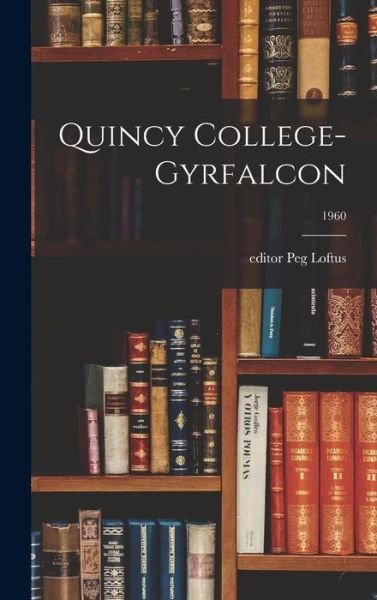 Cover for Peg Editor Loftus · Quincy College-Gyrfalcon; 1960 (Hardcover Book) (2021)