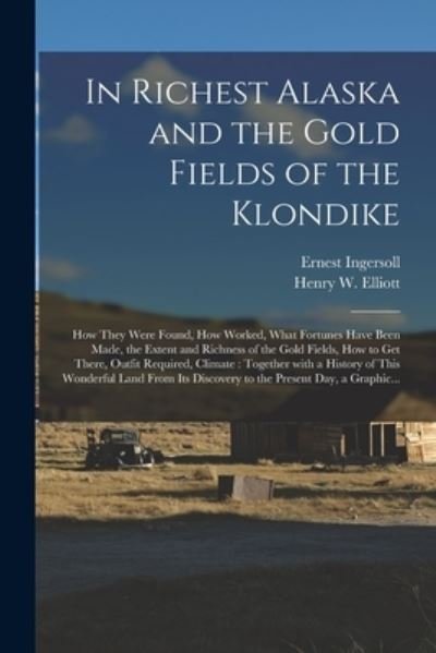 Cover for Ernest 1852-1946 Ingersoll · In Richest Alaska and the Gold Fields of the Klondike [microform] (Paperback Book) (2021)