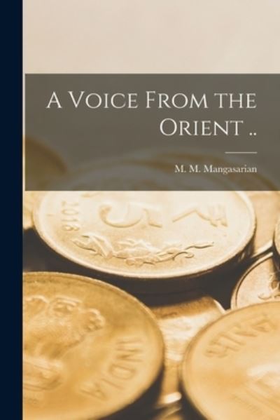 Cover for M M (Mangasar Mugurdit Mangasarian · A Voice From the Orient .. (Paperback Book) (2021)