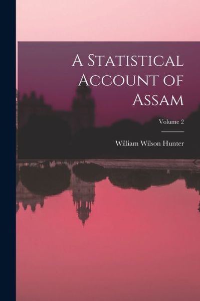 Cover for William Wilson Hunter · Statistical Account of Assam; Volume 2 (Buch) (2022)