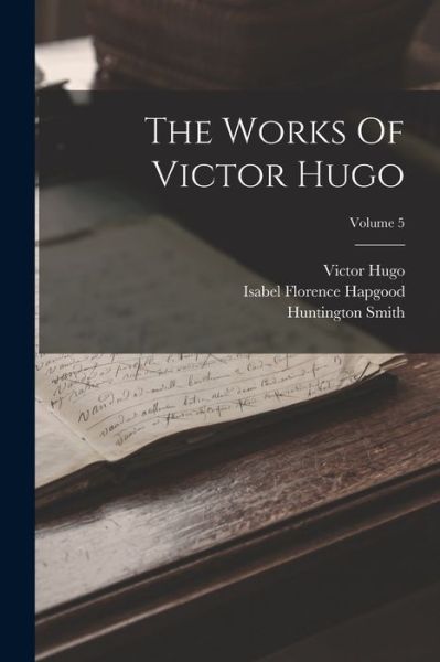 Works of Victor Hugo; Volume 5 - Victor Hugo - Bøker - Creative Media Partners, LLC - 9781018624518 - 27. oktober 2022